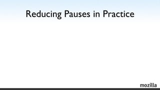 Reducing Pauses in Practice
 