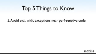 Top 5 Things to Know
5. Avoid eval, with, exceptions near perf-senstive code
 