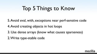 Top 5 Things to Know
5. Avoid eval, with, exceptions near perf-senstive code
4. Avoid creating objects in hot loops
3. Use...