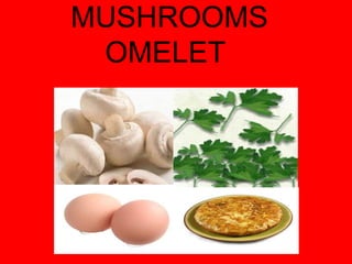 MUSHROOMS OMELET  