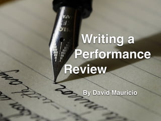 Writing a !
Performance !
Review
By David Mauricio
 