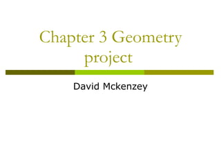 Chapter 3 Geometry project  David Mckenzey 