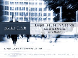 Legal Issues in Search
    Europe and America
       David Mirchin
 