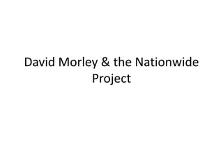 David Morley & the Nationwide
Project

 