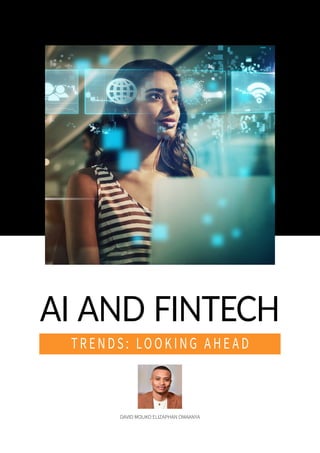 AI AND FINTECH
TRENDS: LOOKING AHE AD
DAVID MOUKO ELIZAPHAN OMAANYA
 