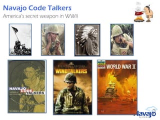 Navajo Code Talkers
America’s secret weapon in WWII
 