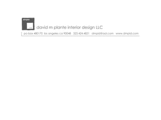 david m plante interior design LLC po box 480170  los angeles ca 90048  323.424.4821  dmpid@aol.com  www.dmpid.com 