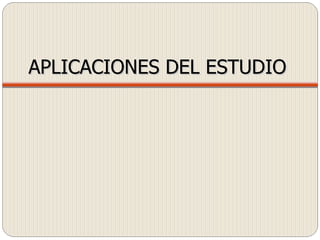 APLICACIONES DEL ESTUDIO 