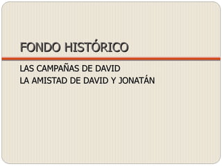 FONDO HISTÓRICO LAS CAMPAÑAS DE DAVID LA AMISTAD DE DAVID Y JONATÁN 