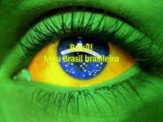 Brasil!
Meu Brasil brasileiro

 