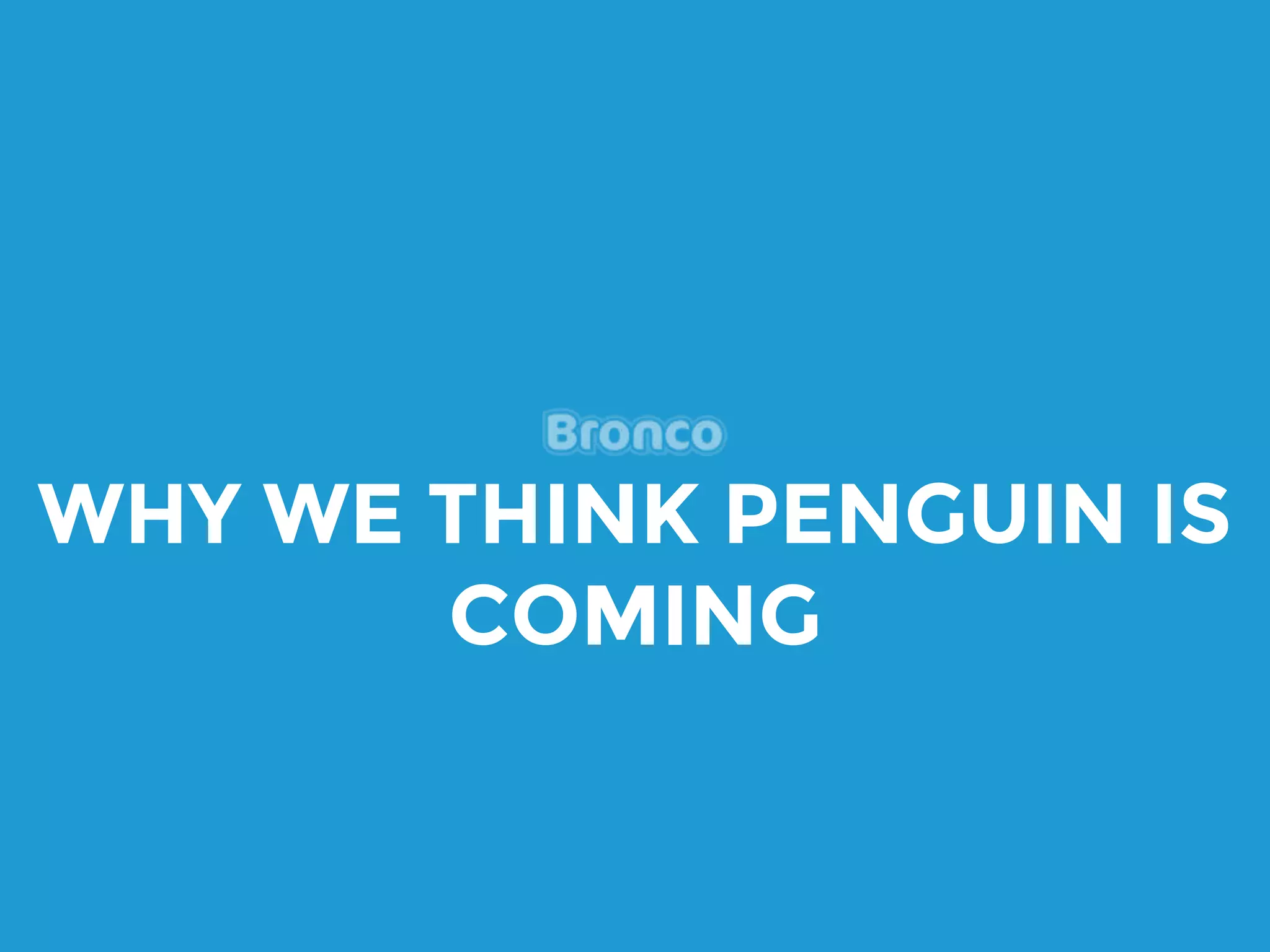 WHY WE THINK PENGUIN IS
COMING