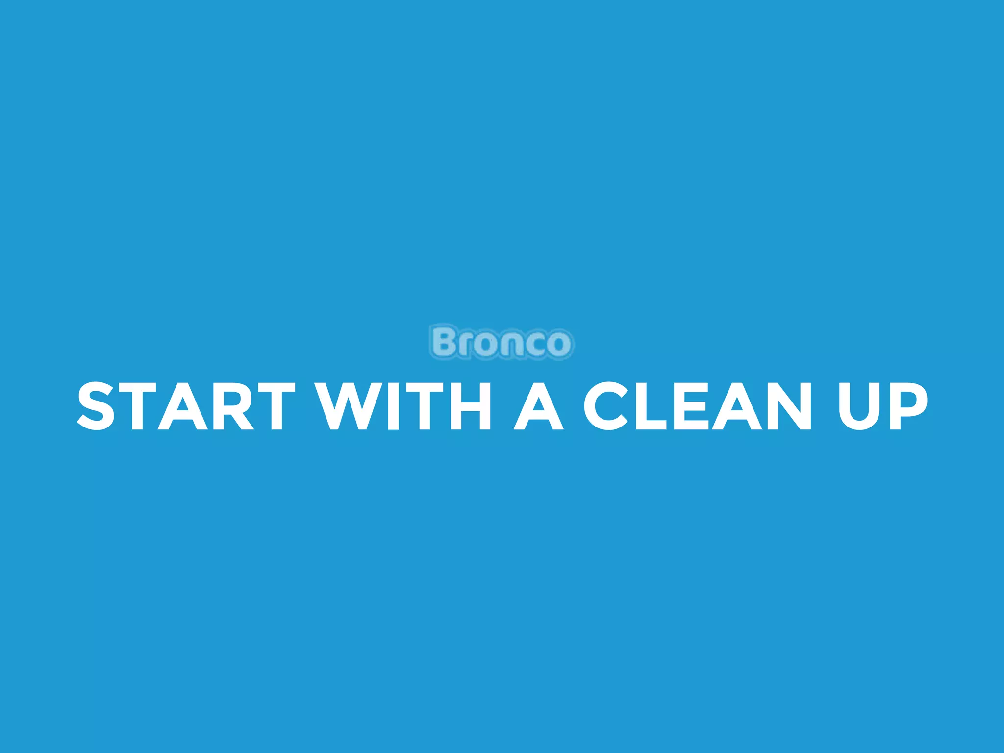 START WITH A CLEAN UP