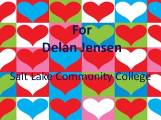 For Delan JensenSalt Lake Community College
