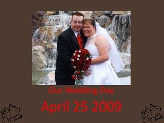 Our Wedding DayApril 25 2009