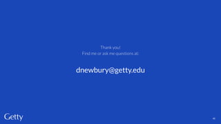 Thank you!
Find me or ask me questions at:
dnewbury@getty.edu
42
 