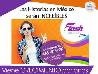 Las Historias en México
serán INCREÍBLES
Viene CRECIMIENTO por años
 