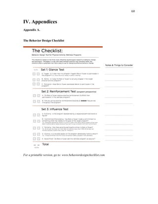   60	
  
IV. Appendices
Appendix A.
The Behavior Design Checklist
For a printable version, go to: www.behaviordesignchecklist.com
 