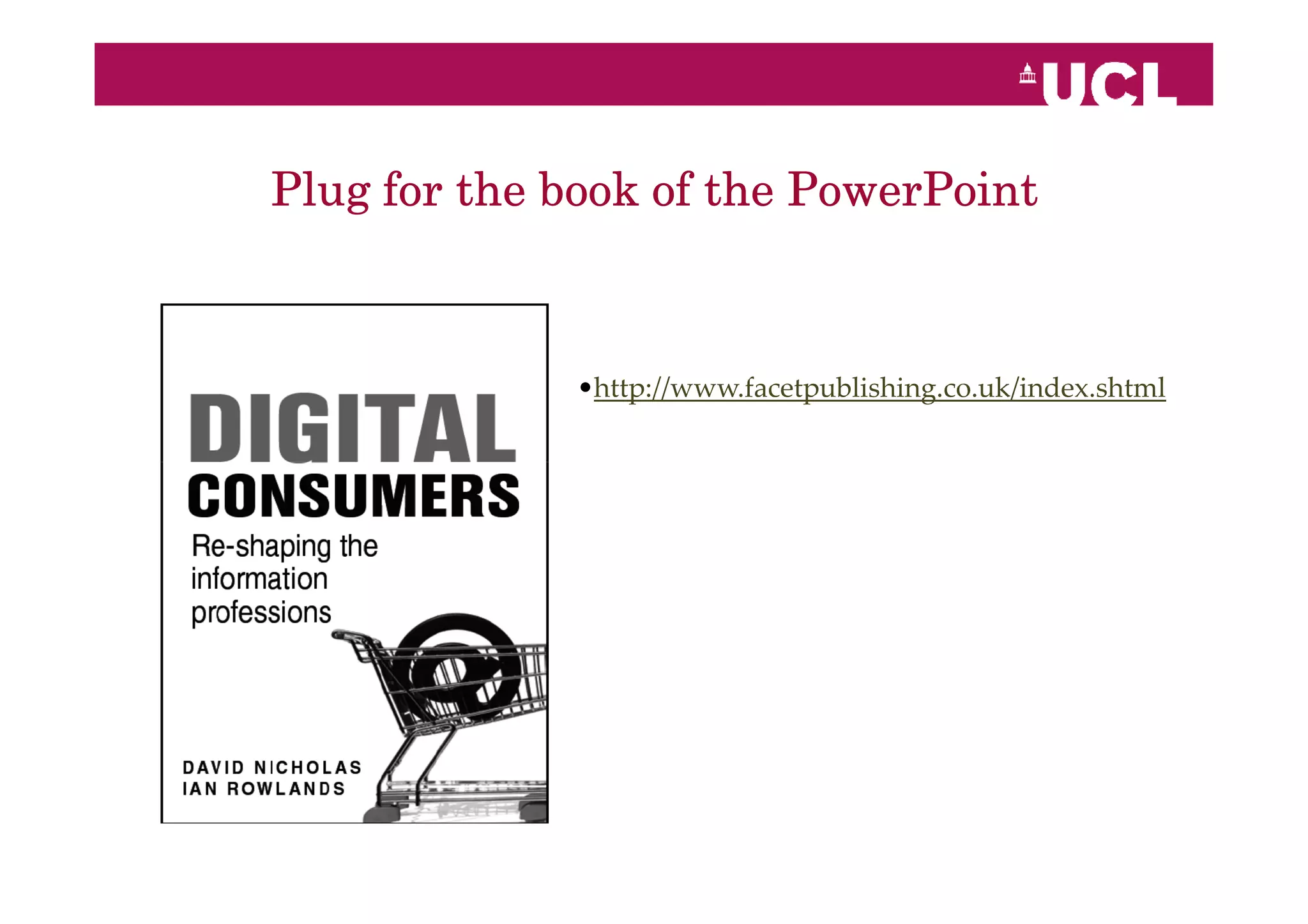 Plug for the book of the PowerPoint



             •http://www.facetpublishing.co.uk/index.shtml
 