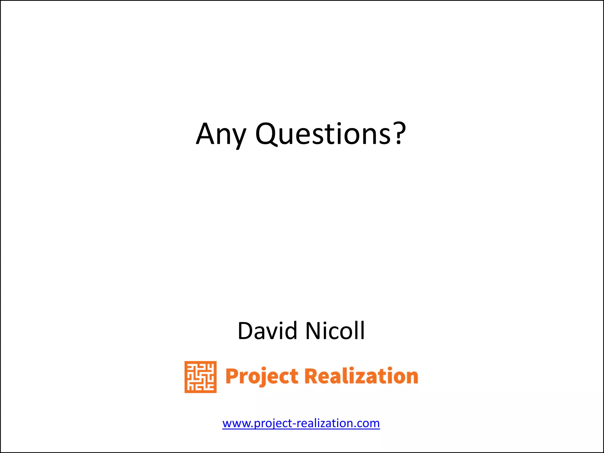 Any Questions? 
David Nicoll 
www.project-realization.com 
