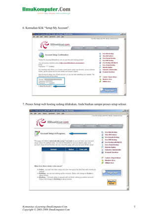 Komunitas eLearning IlmuKomputer.Com
Copyright © 2003-2008 IlmuKomputer.Com
7
6. Kemudian Klik “Setup My Account”.
7. Proses Setup web hosting sedang dilakukan, Anda biarkan sampai proses setup selesai.
 