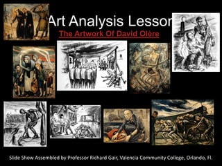 Art Analysis Lesson
                     The Artwork Of David Olère




Slide Show Assembled by Professor Richard Gair, Valencia Community College, Orlando, Fl.
 