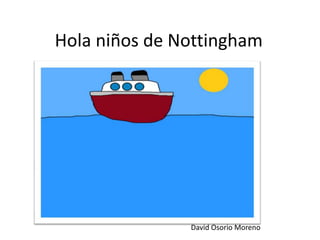 Hola niños de Nottingham
David Osorio Moreno
 