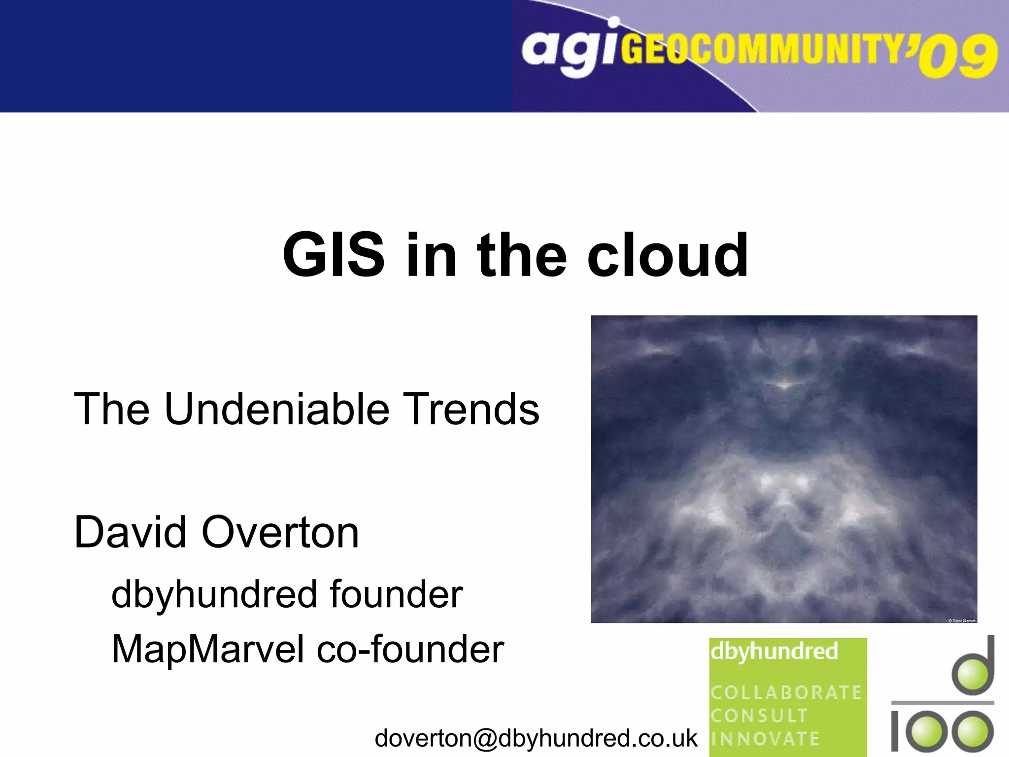 GIS in the cloud The Undeniable Trends David Overton dbyhundred founder MapMarvel co-founder 