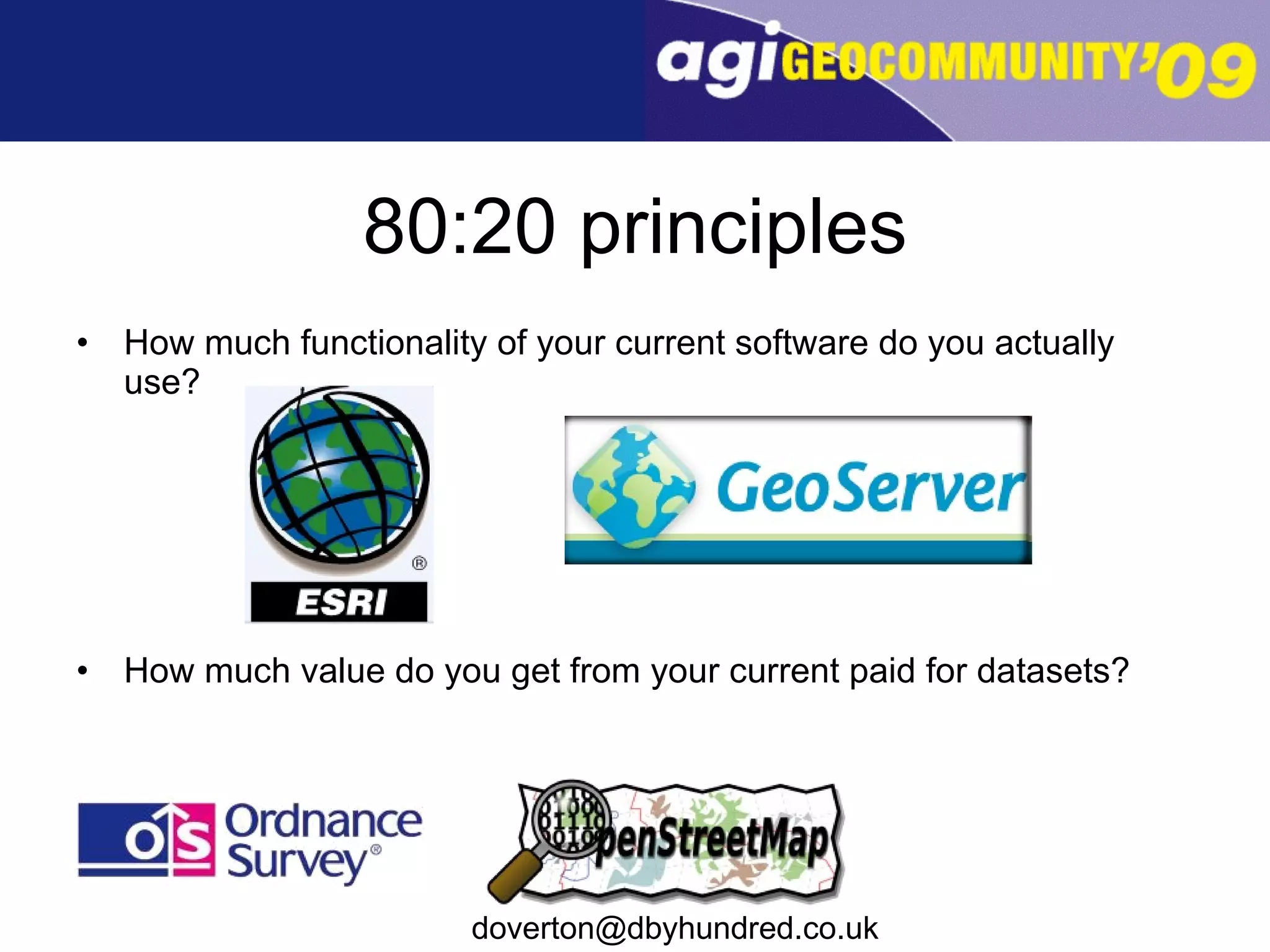 80:20 principles How much functionality of your current software do you actually use? How much value do you get from your current paid for datasets? 