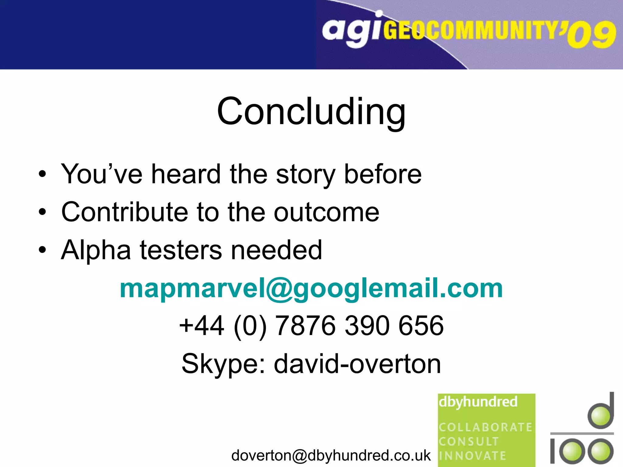 Concluding You’ve heard the story before Contribute to the outcome Alpha testers needed [email_address] +44 (0) 7876 390 656 Skype: david-overton 