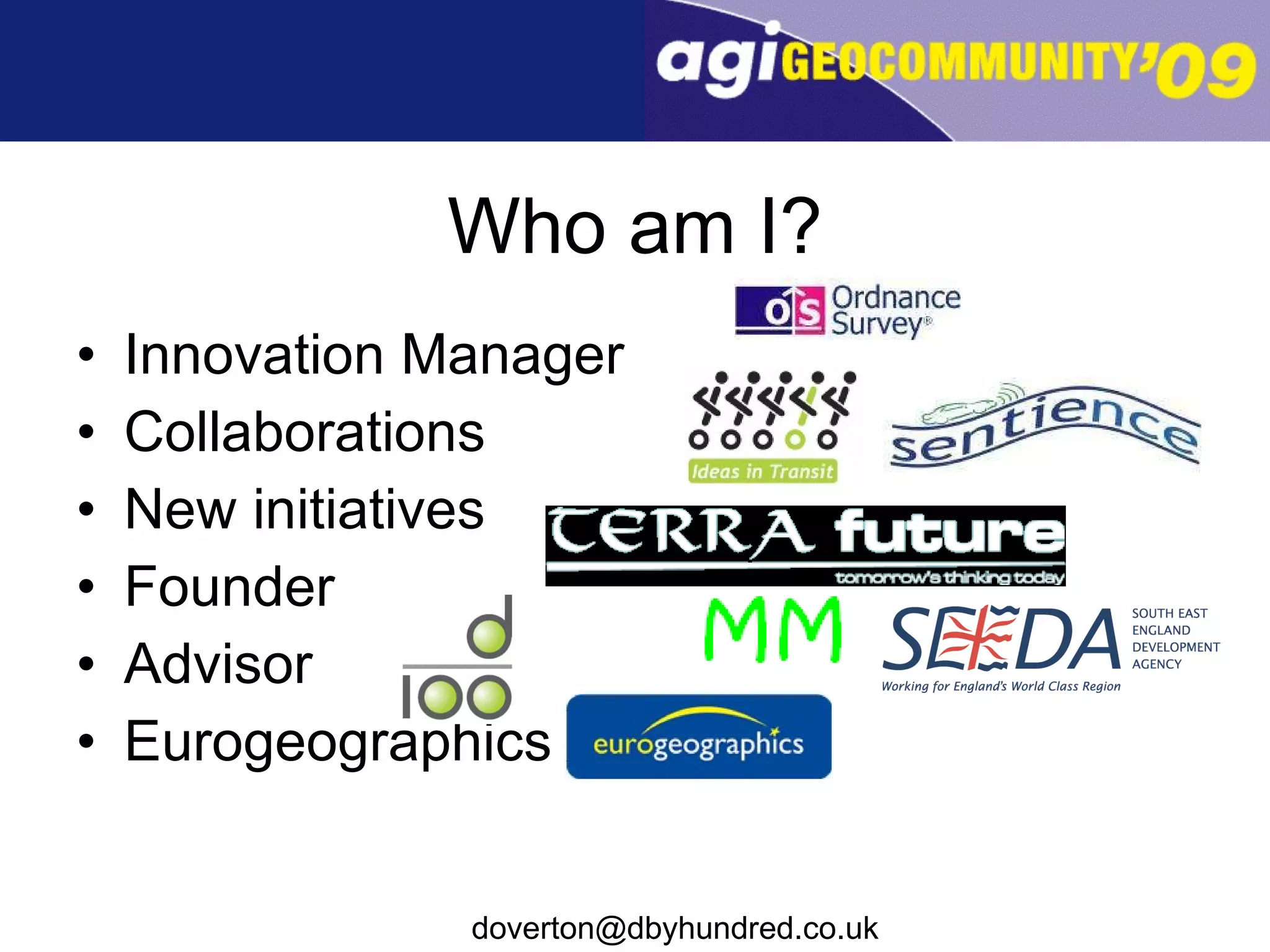 Who am I? Innovation Manager Collaborations New initiatives Founder Advisor Eurogeographics 