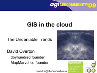 GIS in the cloud The Undeniable Trends David Overton dbyhundred founder MapMarvel co-founder 