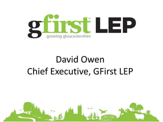 David Owen
Chief Executive, GFirst LEP
 