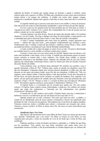 18
ambiente da família. O marido que sempre deseja ser honrado e amado é solitário, muito
embora esteja com a esposa e os filhos. Os filhos que consideram os pais como meros protetores
tentam deixar o lar porque são solitários. A solidão cria raízes entre amigos, colegas,
professores e estudantes. Quanto mais egoísta o indivíduo se toma, tanto mais alto é o castelo da
solidão.
O segundo método que as pessoas usam para livrar-se da solidão é a busca de prazeres.
Elas não levam em conta os relacionamentos apropriados e saem em busca do que lhes agrada.
Foi isso o que Eva fez quando tomou do fruto proibido que era "bom para se comer" e
"agradável aos olhos" (Gênesis 3:6). A partir daí a humanidade tem vivido de acordo com sua
própria vontade em vez da vontade de Deus.
A mente humana é um dom divino. Através da mente não decaída Adão e Eva podiam
obedecer à voz do Criador. Tão logo o diálogo com Deus foi interrompido, a razão passou a ser
a autoridade pela qual se discernia entre o bem e o mal. Mas ela sozinha é incompleta.
A razão é sempre manipulada pela carne cheia de ganância, sempre apresenta uma
escusa — embora não seja uma razão __para qualquer comportamento que satisfaça a carne.
Simplesmente não é verdade a noção de que homens e mulheres seriam felizes e bons, desde
que pudessem deixar a sociedade por uma vida de liberdade insubordinada.
A razão sozinha não é capaz de julgar se somos livres ou não. Tal juízo é determinado
por sentidos lascivos e esses sentidos se inclinam sempre para o prazer.
O prazer é como uma cova que nunca pode ser enchida. Quanto mais nos damos a ele,
tanto mais profunda e mais larga a cova se toma. À medida que adicionamos prazer ao prazer,
nossos corações se tomam mais e mais solitários. Em virtude dessa solidão, as pessoas
finalmente renunciam à sua liberdade eterna. Algumas são refreadas pela lei, por seus crimes;
algumas são sentenciadas à destruição eterna e caem no inferno por meio do suicídio. O prazer
não pode libertar da solidão.
Como podemos, pois, ser libertos desta alienação? Há somente um caminho e esse é
quando chamamos a Deus de "Pai". Embora toda a gente no mundo nos abandone, nosso Pai
não nos desampara. Conquanto alguns pais terrenos possam abandonar os filhos que eles não
desejam ou dos quais não podem cuidar, nosso Pai não nos abandona. A Bíblia diz: "Não vos
enganeis, meus amados irmãos. Toda boa dádiva e todo dom perfeito é lá do alto, descendo do
Pai das luzes, em quem não pode existir variação, ou sombra de mudança. Pois, segundo o seu
querer, ele nos gerou pela palavra da verdade, para que fôssemos como que primícias das suas
criaturas" (Tiago 1:16-18). "Porque os dons e a vocação de Deus são irrevogáveis" (Romanos
1129). "De maneira alguma te deixarei, nunca jamais te abandonarei" (Hebreus 13:5).
O Espírito Santo é o Consolador que foi enviado para ajudar--nos. Ele está sempre
conosco. O Espírito Santo conhece nossas enfermidades e ajuda-nos. Ele conhece até mesmo
aquilo que ainda não conhecemos e "intercede por nós sobremaneira com gemidos
inexprimíveis" (Romanos 826).
O mundo não vê, não conhece, nem recebe o Espírito Santo, mas nós o conhecemos e
habitamos com ele e reconhecemos que ele está dentro de nós (veja João 14:17).
Quando oramos em voz alta, e dizemos: "Pai nosso que estás nos céus", a solidão e o
sentido de ser abandonado saem de nosso coração. Começamos a buscar um significado mais
profundo da vida. Livramo-nos do egoísmo. Não andamos por aí em busca da alegria mundana.
Tentamos tornar-nos irmãos e trabalhar para reduzir o isolamento nas situações dos outros.
Amamos a nossos vizinhos. Se Deus se tornar nosso Pai, são essas as coisas maravilhosas que
acontecerão.
Santificado Seja o Teu Nome
Que tipo de vida deveríamos levar como filhos de Deus? Jesus nos ensina que devíamos
orar, dizendo: "Santificado seja o teu nome." Os filhos se tornam ou uma honra ou uma
vergonha para seus pais, e Jesus nos incumbe de viver de tal modo que o nome de Deus seja
santificado.
Podemos santificar o nome do Senhor servindo-o e adorando--o. A Bíblia diz que Deus
nos fez sacerdotes: "Vós, porém, sois raça eleita, sacerdócio real, nação santa, povo de
propriedade exclusiva de Deus, a fim de proclamardes as virtudes daquele que vos chamou das
 