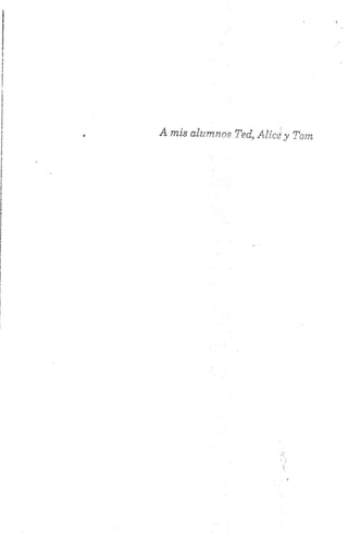 A mis alumnos Ted, Alicé y Tom
 