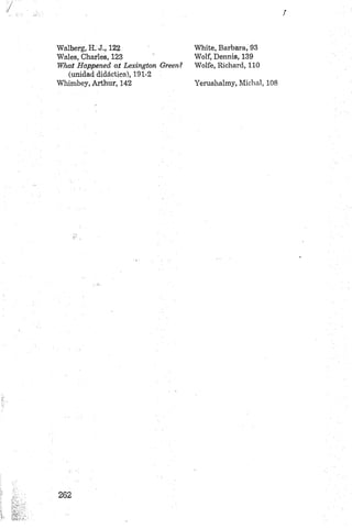 Walberg, H. J., 122
Wales, Charles, 123
What Happened at Lexington Oreen?
(unidad didáctica), 191-2
Whimbey, Arthur, 142
White, Barbara, 93
Wolf, Dennis, 139
Wolfe, Richard, 110
Yerushalmy, Micha], 108
 