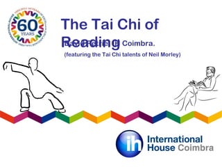 The Tai Chi of
ReadingDavid Petrie, IH Coimbra.
(featuring the Tai Chi talents of Neil Morley)
 