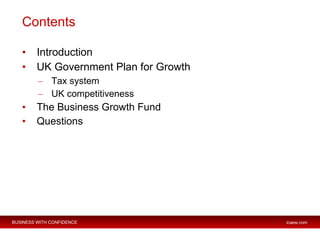 Contents <ul><li>Introduction </li></ul><ul><li>UK Government Plan for Growth </li></ul><ul><ul><li>Tax system </li></ul><...