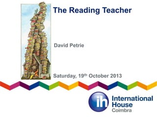 The Reading Teacher

David Petrie

Saturday, 19th October 2013

 