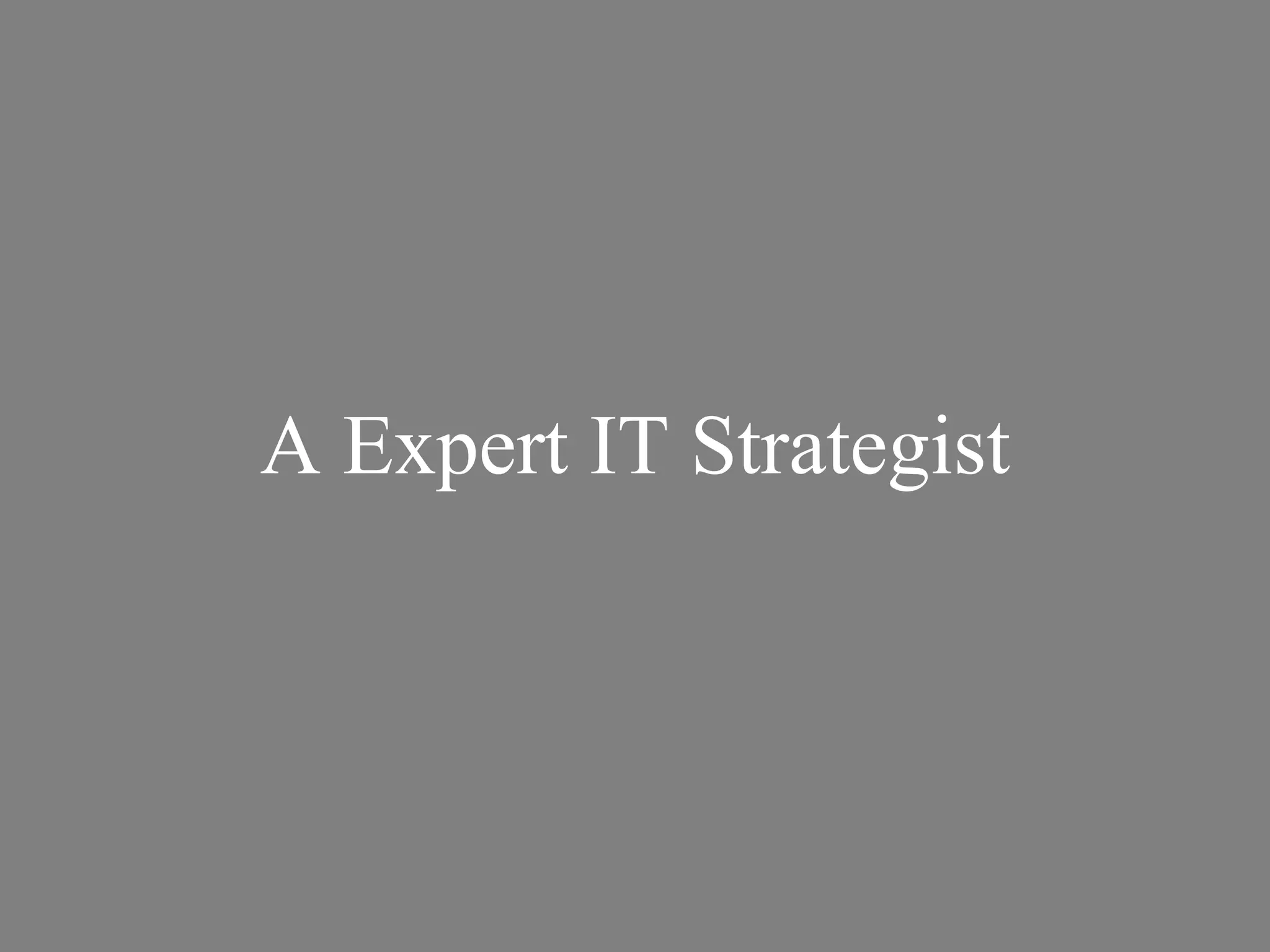A Expert IT Strategist