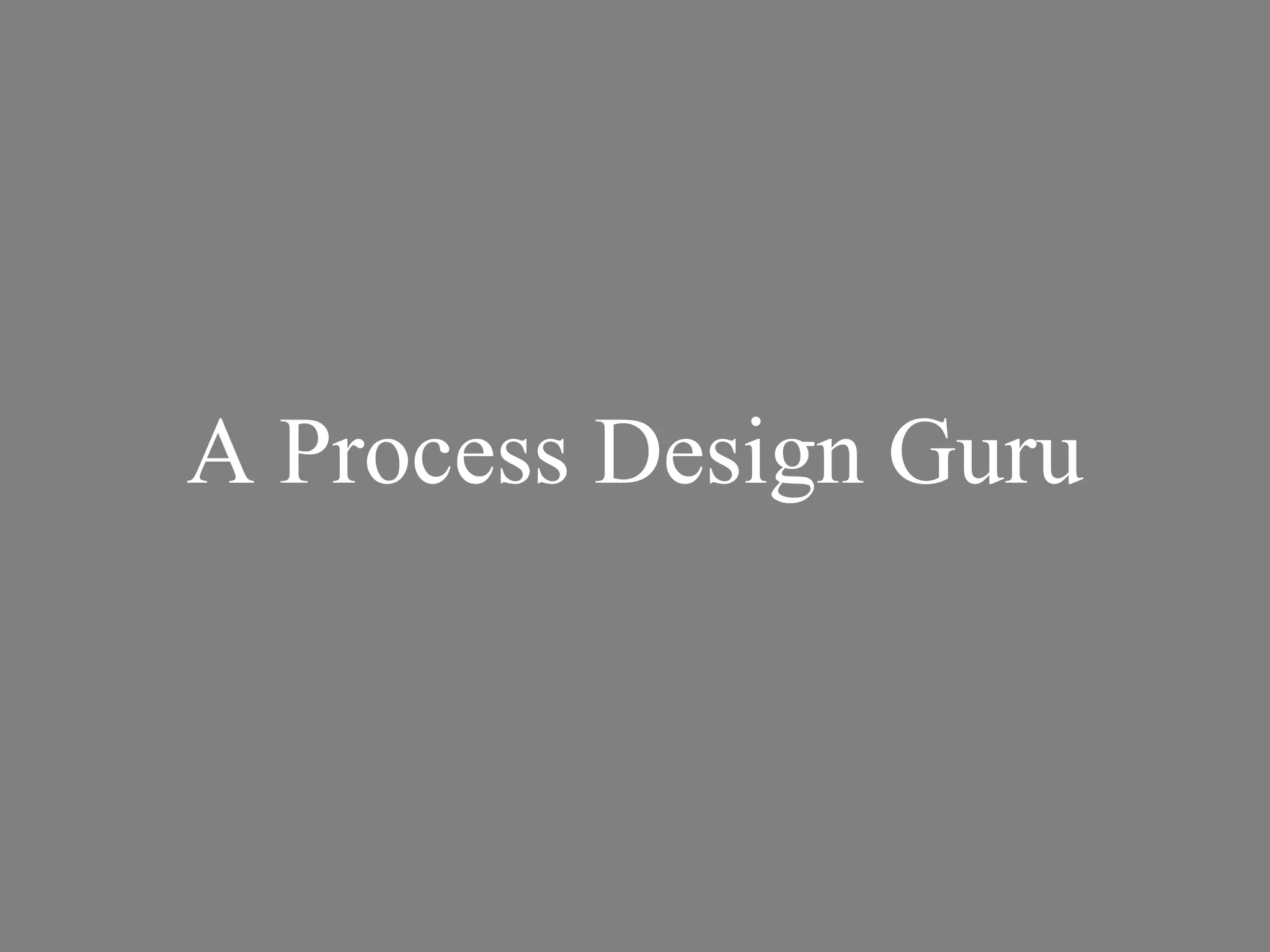 A Process Design Guru