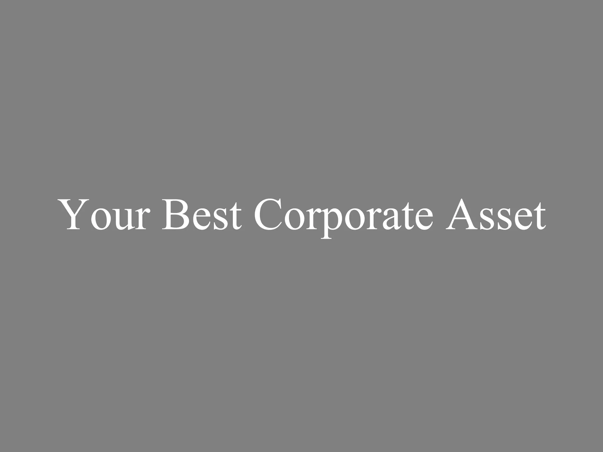 Your Best Corporate Asset