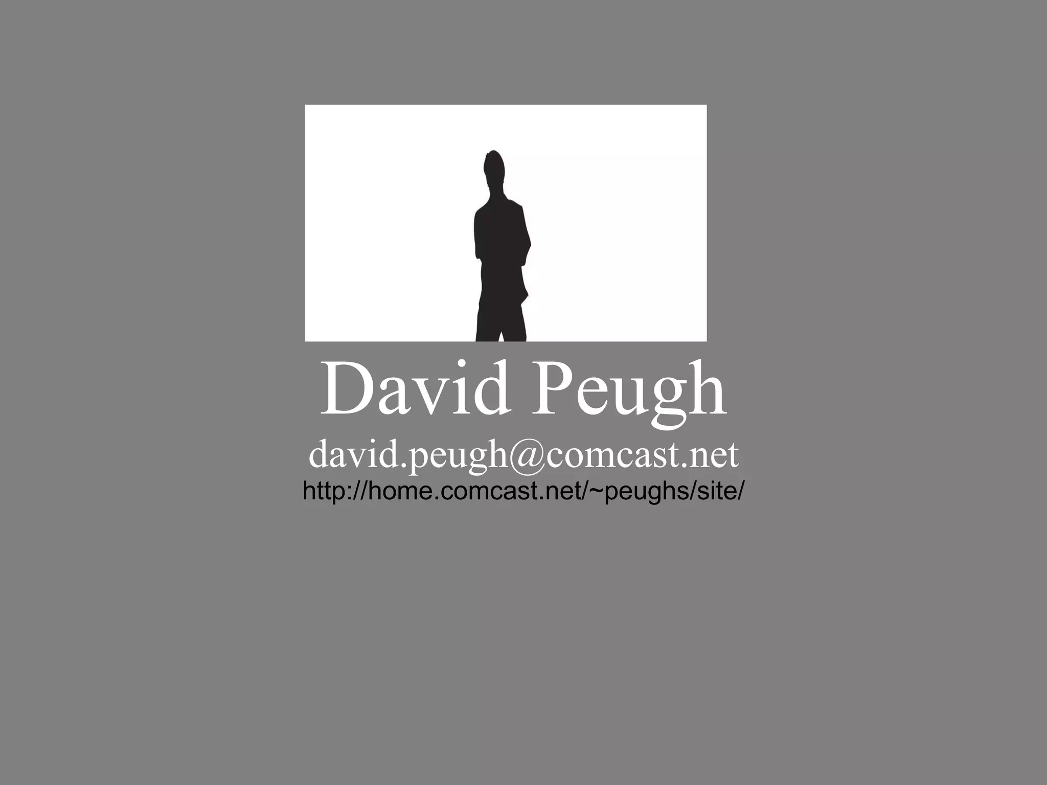 David Peugh [email_address] http://home.comcast.net/~peughs/site/ 