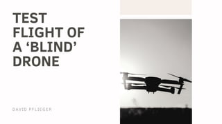 David Pflieger | Blind Drone Test Flight