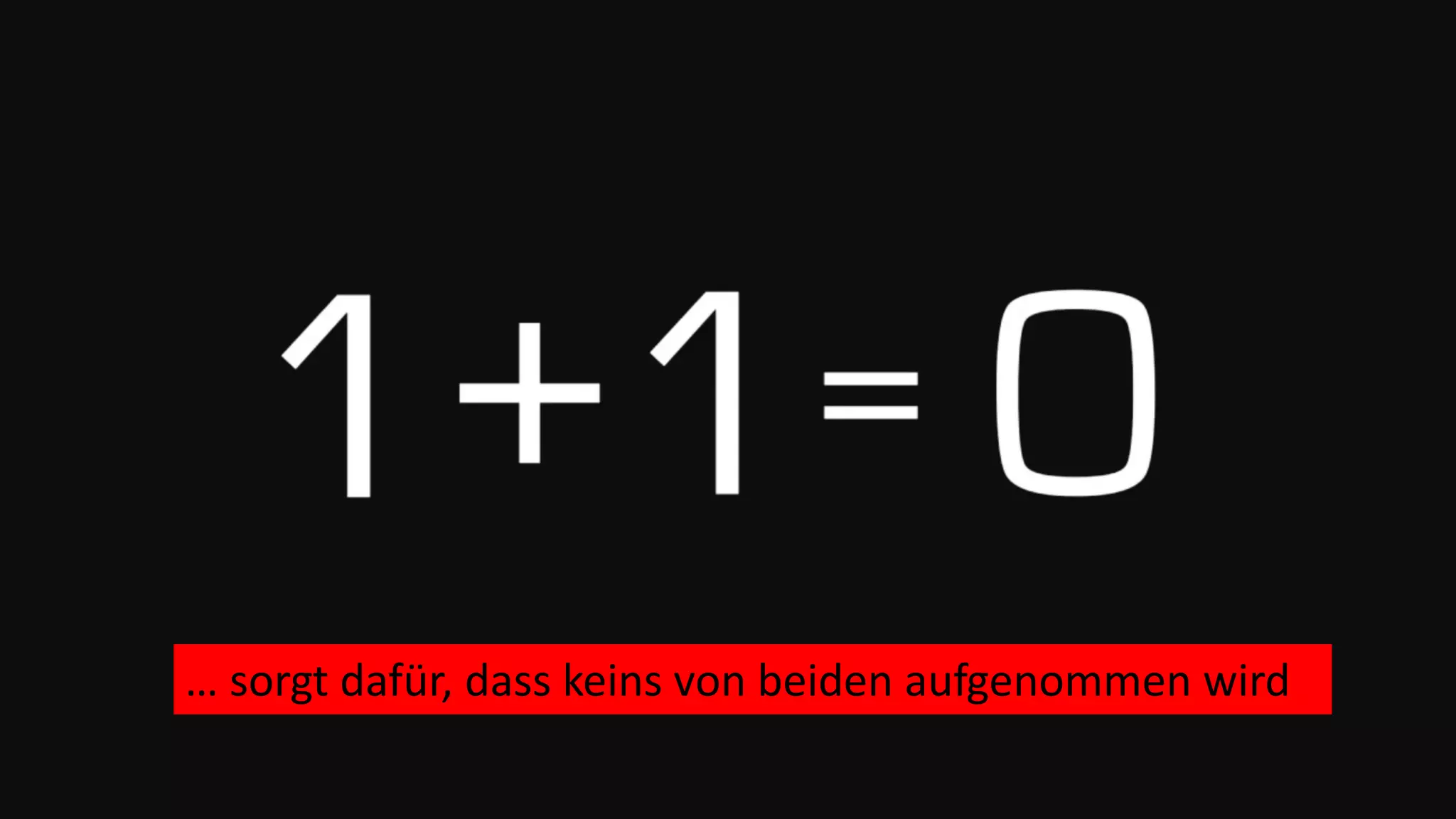 … sorgt dafür, dass keins von beiden aufgenommen wird
 