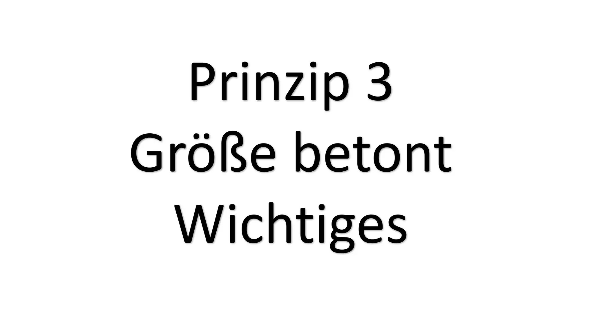 Prinzip 3
Größe betont
Wichtiges
 