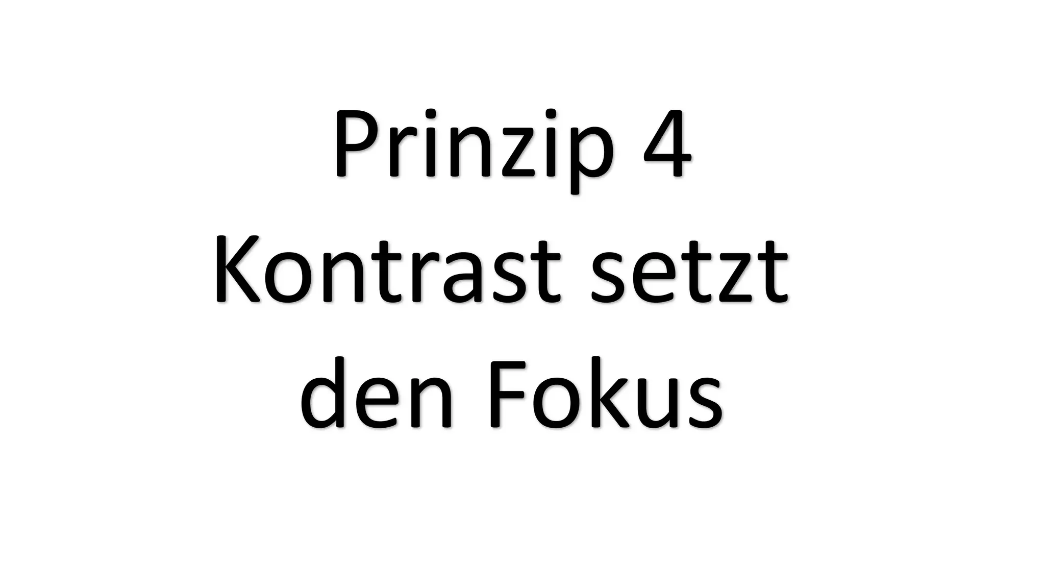 Prinzip 4
Kontrast setzt
den Fokus
 
