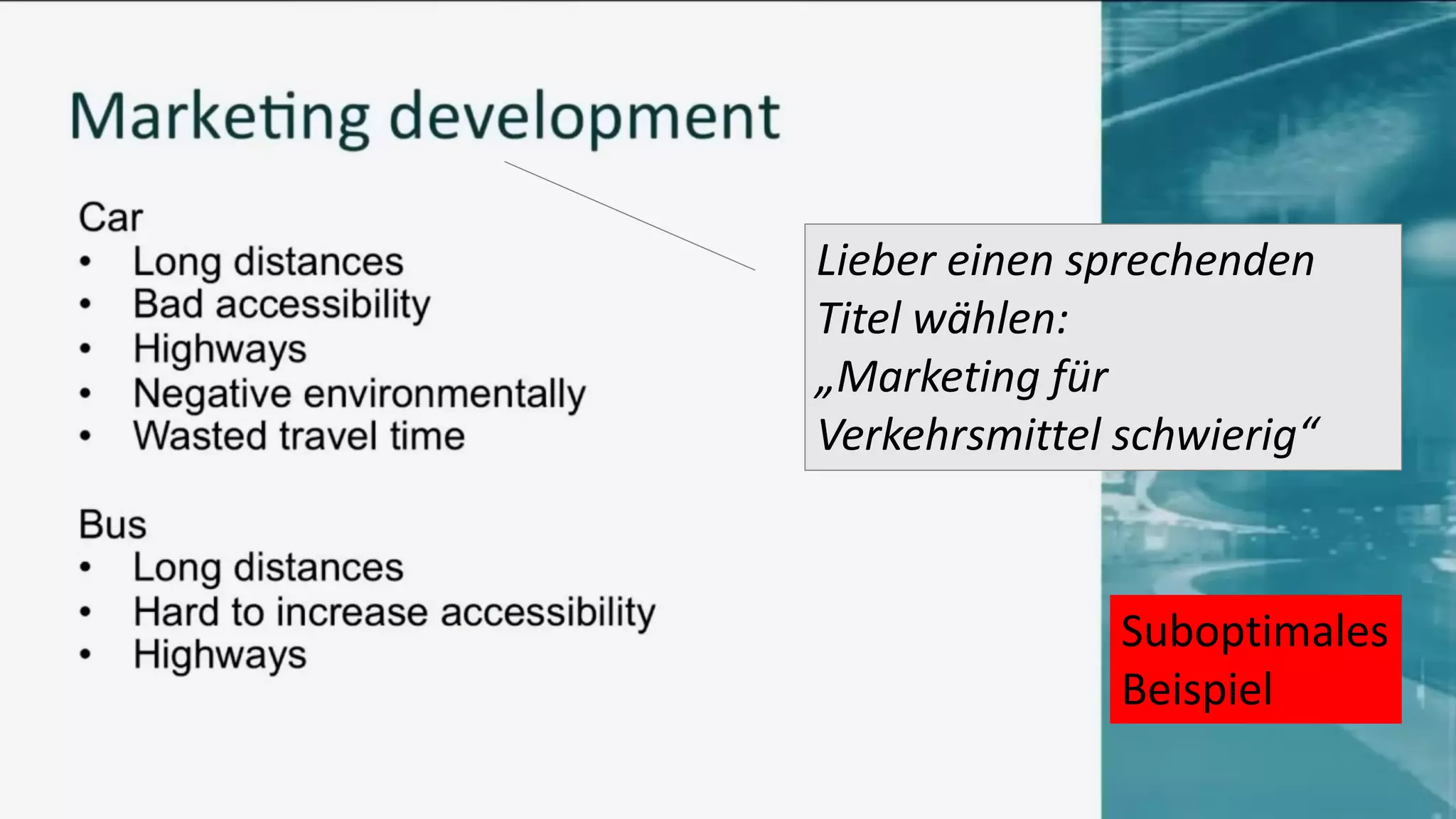 Suboptimales
Beispiel
Lieber einen sprechenden
Titel wählen:
„Marketing für
Verkehrsmittel schwierig“
 