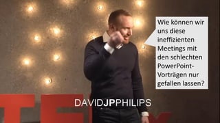 Wie können wir
uns diese
ineffizienten
Meetings mit
den schlechten
PowerPoint-
Vorträgen nur
gefallen lassen?
 