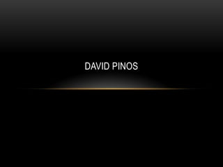 DAVID PINOS
 