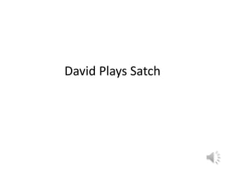 David Plays Satch 